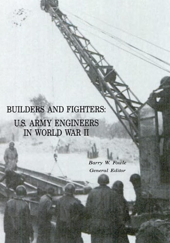 Builders and Fighters U. S. Army Engineers in World War II