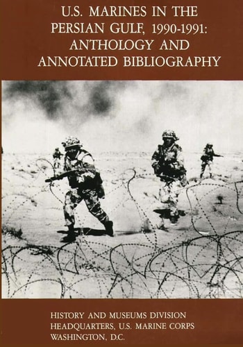 U. S. Marines in the Persian Gulf, 1990-1991 Anthology and Annotated Bibliography