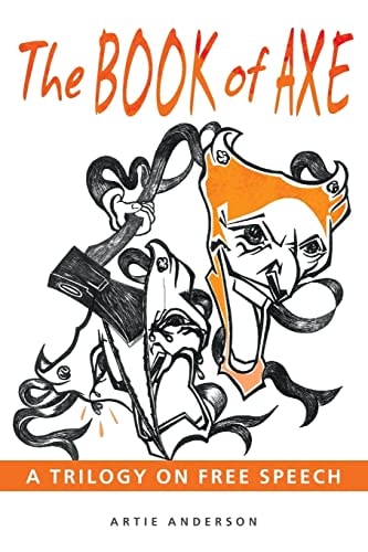 The Book of Axe A Trilogy on Free Speech
