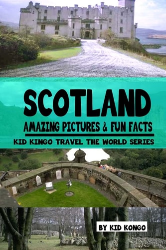 Scotland Amazing Pictures and Fun Facts (Kid Kongo Travel the World Series )(Book 10)