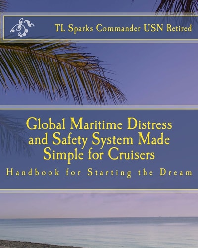 Global Maritime Distress and Safety System Made Simple for Cruisers Handbook for Starting the Dream