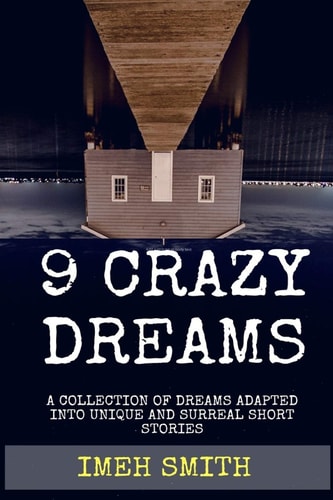9 Crazy Dreams A Collection of Short Stories