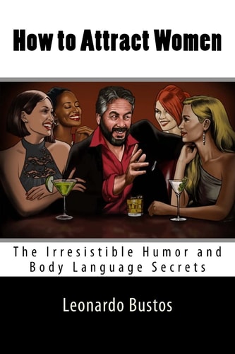 How to Attract Women The Irresistible Humor and Body Language Secrets