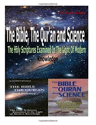 The Bible, the Qu'ran and Science The Holy Scriptures Examined in the Light of Modern Knowledge