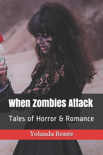 When Zombies Attack Tales of Horror and Romance