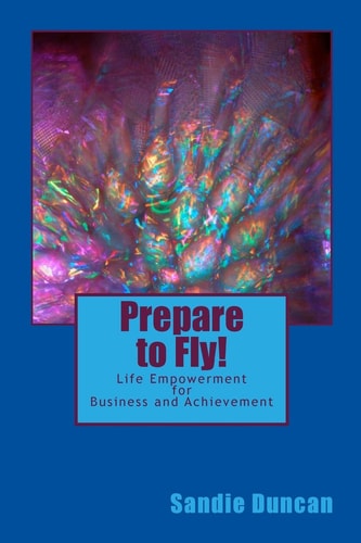 Prepare to Fly! Life Empowerment for Business and Achievement