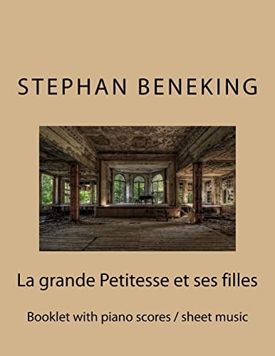 Stephan Beneking La Grande Petitesse Et Ses Filles: Beneking: Booklet with Piano Scores / Sheet Music of "La Grande Petitesse Et Ses Filles"
