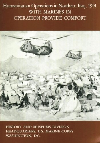 Humanitarian Operations in Northern Iraq, 1991 With Marines in Operation Provide Comfort