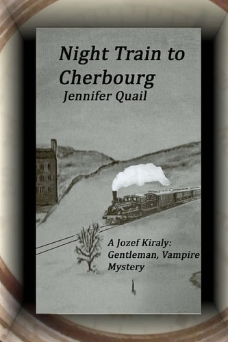 Night Train To Cherbourg A Joszef Kiraly: Gentleman, Vampire Mystery