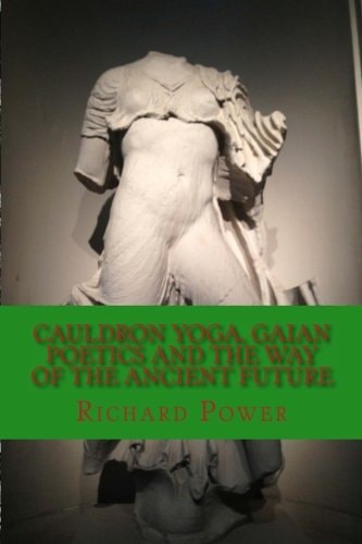 Cauldron Yoga, Gaian Poetics and the Way of the Ancient Future