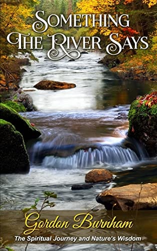 Something The River Says Spiritual Awakening and Nature's Wisdom