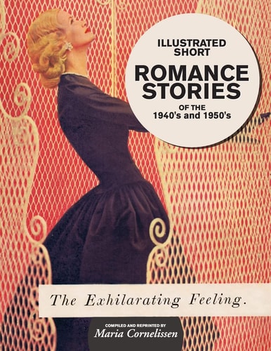 Illustrated Short Romance Stories of the 1940s And 1950s Compiled and Reprinted by Maria Cornelissen