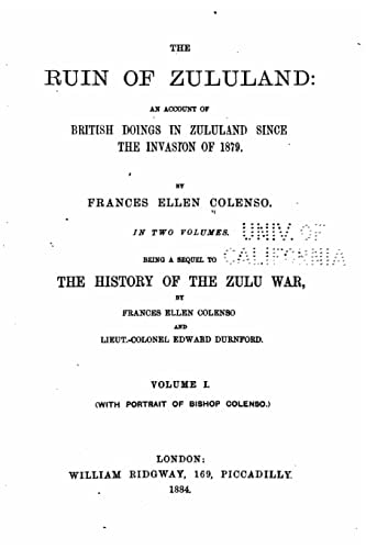 The Ruin of Zululand, an Account of British Doings in Zululand Since the Invasion of 1879 - Vol. I