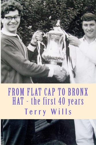 From Flat Cap to Bronx Hat Supporting Wba Since the War - The Autobiography of Terry Wills