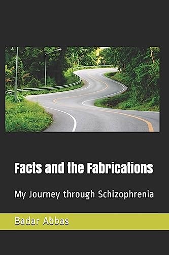 Facts and the Fabrications My Journey Through Schizophrenia