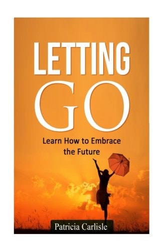 Letting Go Learn How To Embrace The Future