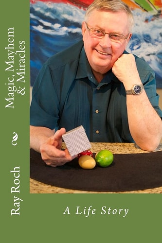 MAGIC, MAYHEM and MIRACLES A Life Story