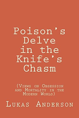 Poison's Delve in the Knife's Chasm (Views on Obsession and Mortality in the Modern World)