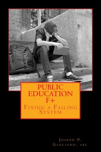 Public Education F+ Fixing a Failing System