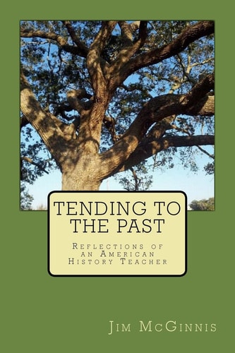 Tending to the Past Reflections of an American History Teacher