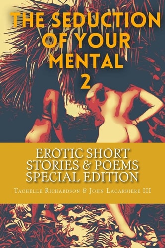 The Seduction Of Your Mental 2 (Special Edition) Collection of Short Stories and Poems