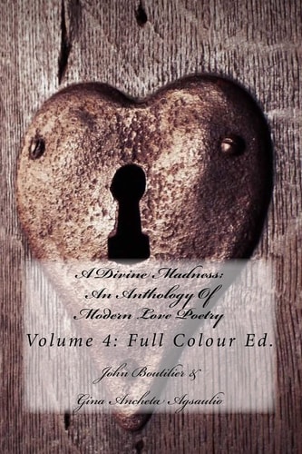 A Divine Madness An Anthology Of Modern Love Poetry: Volume 4: Full Colour Ed.