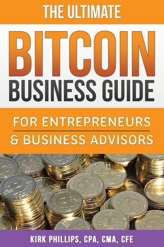 The Ultimate Bitcoin Business Guide For Entrepreneurs and Business Advisors