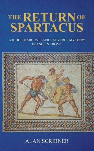 The Return of Spartacus A Judge Marcus Flavius Severus Mystery in Ancient Rome