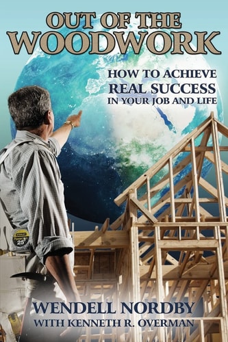 Out of the Woodwork How to Achieve Real Success in Your Job and Life