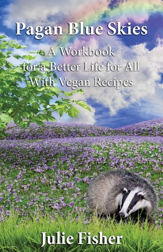 Pagan Blue Skies A Workbook for a Better Life for All With Vegan Recipes