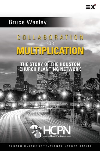 Collaboration for Multiplication The Story of the Houston Church Planting Network