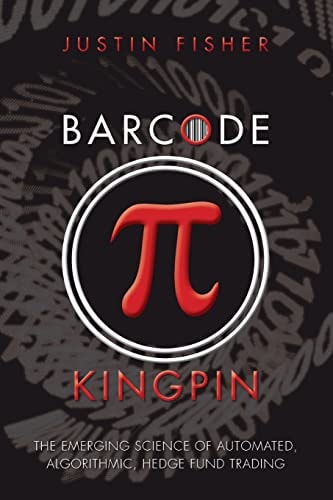 Barcode Kingpin The Emerging Science of Automated, Algorithmic, Hedge Fund Trading
