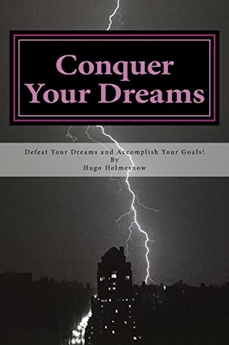 Conquer Your Dreams Defeat Your Dreams And Accomplish Your Goals