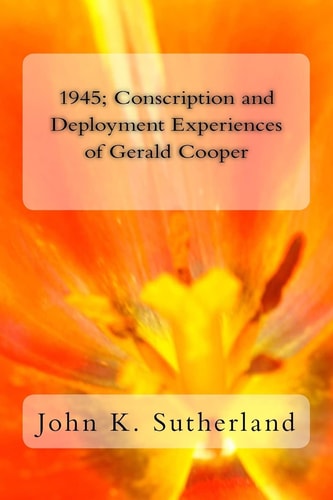 1945 Conscription and Deployment Experiences of Gerald Cooper