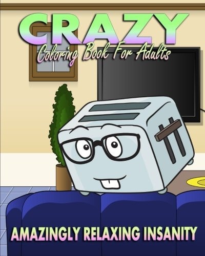 Crazy Coloring Book For Adults (Amazingly Relaxing Insanity)