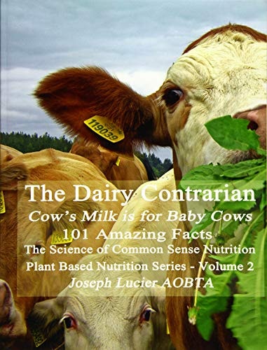 The Dairy Contrarian Cow's Milk Is for Baby Cows