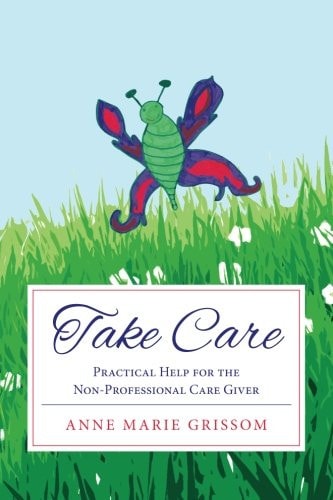 Take Care Practical Help for the Nonprofessional Caregiver