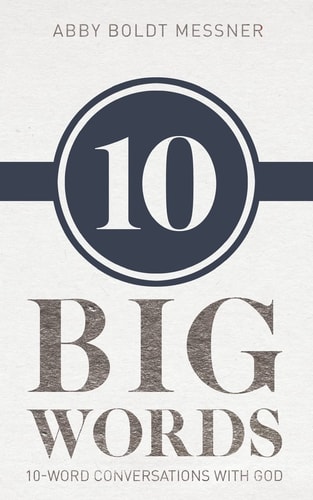 Ten Big Words 10-Word Conversations with God