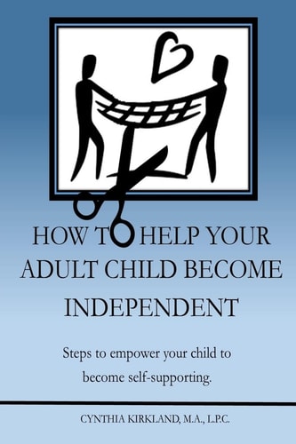 How To Help Your Adult Child Become Independent Steps To Empower Your Child To Become Self-Supporting