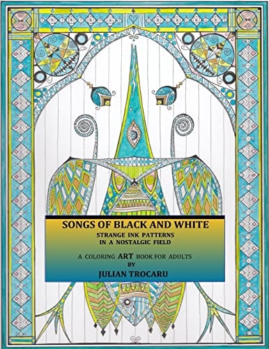 SONGS of BLACK and WHITE - Strange INK Patterns in a Nostalgic Field A Coloring ART Book for Adults
