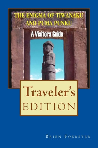 The Enigma Of Tiwanaku And Puma Punku A Visitor's Guide