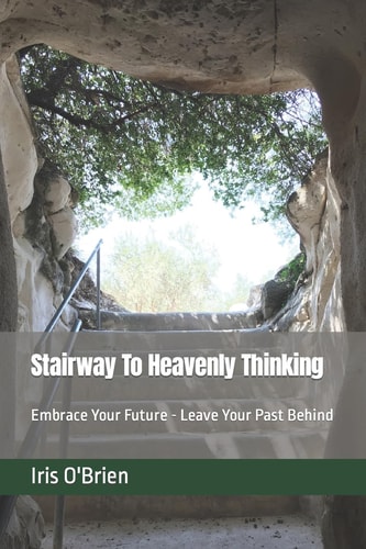 Stairway To Heavenly Thinking Embrace Your Future Leave Your Past Behind