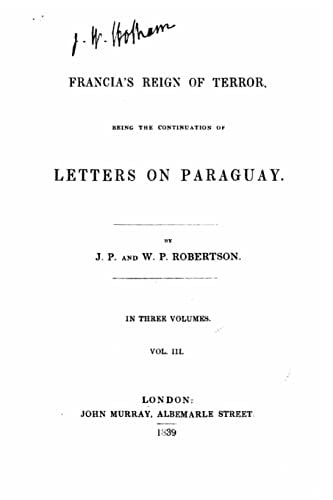 Francia's Reign of Terror, Being the Continuation of Letters on Paraguay