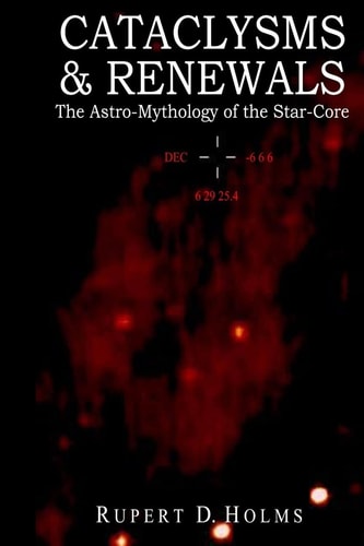Cataclysms and Renewals The Astro-Mythology of the Star-Core