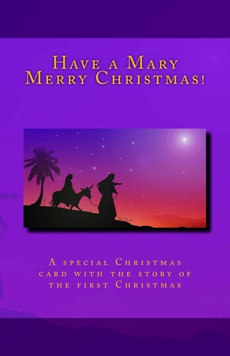 Have a Mary Merry Christmas! A Christmas Card Story of the First Christmas