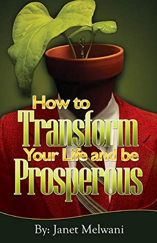 How to Transform Your Life and Be Prosperious Easy Steps for Turning Your Talents Into Prosperity