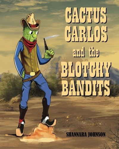 Cactus Carlos and the Blotchy Bandits A Picture Book for Ages 4-6