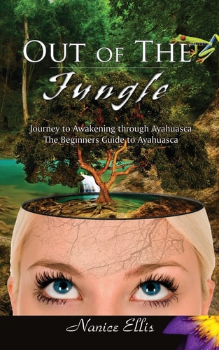 Out of The Jungle The Beginners Guide to Ayahuasca