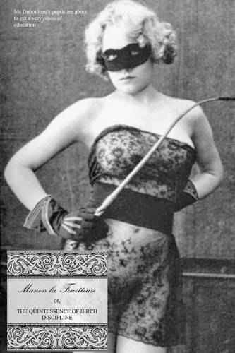 Manon la Fouetteuse Or, the Quintessence of Birch Discipline