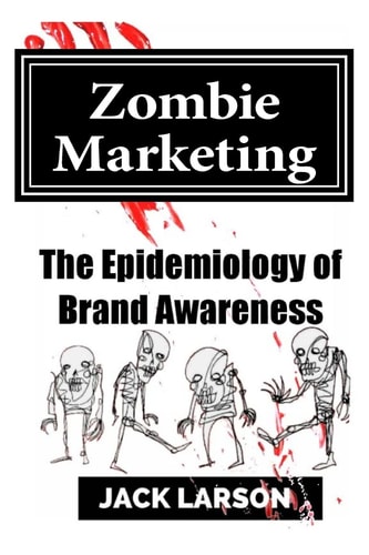 Zombie Marketing The Epidemiology of Brand Awareness